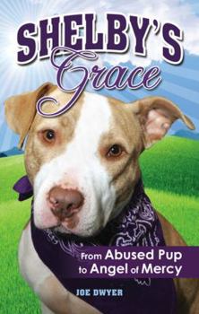 Paperback Shelby's Grace: From Abused Pup to Angel of Mercy Book