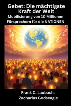 Paperback Gebet - Die mächtigste Kraft der Welt - Mobilisierung von 10 Millionen Fürsprechern für die NATIONEN [German] [Large Print] Book