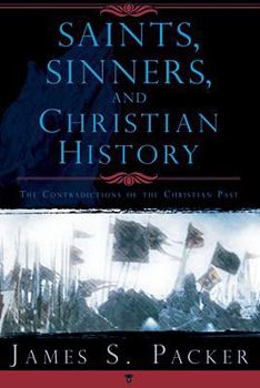 Paperback Saints, Sinners, and Christian History: The Contradictions of the Christian Past Book