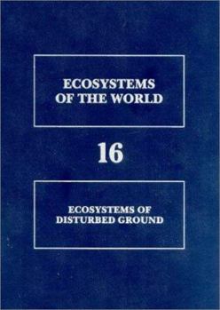 Hardcover Ecosystems of Disturbed Ground (Volume 16) (Ecosystems of the World, Volume 16) Book