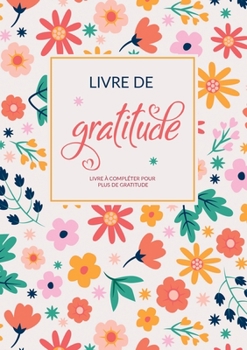 Paperback Mon Livre De Gratitude: Livre à compléter pour pleine conscience, plus de gratitude, de pensées positives et de chance dans la vie [French] Book