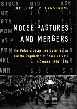 Paperback Moose Pastures and Mergers: The Ontario Securities Commission and the Regulation of Share Markets in Canada, 1940-1980 Book