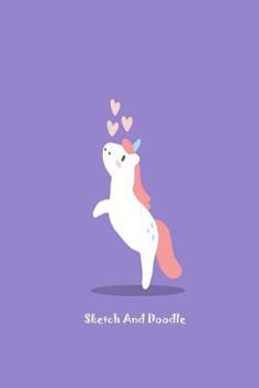Paperback Sketch And Doodle: Unicorn Hearts Draw And Write Creativity Notebook For Girls Book