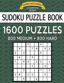 Paperback Sudoku Puzzle Book, 1,600 Puzzles, 800 MEDIUM and 800 HARD: Improve Your Game With This Two Level BARGAIN SIZE Book