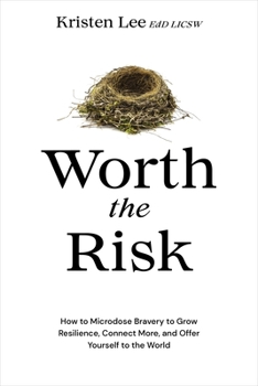 Hardcover Worth the Risk: How to Microdose Bravery to Grow Resilience, Connect More, and Offer Yourself to the World Book