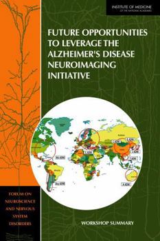 Paperback Future Opportunities to Leverage the Alzheimer's Disease Neuroimaging Initiative: Workshop Summary Book