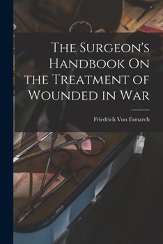 Paperback The Surgeon's Handbook On the Treatment of Wounded in War Book