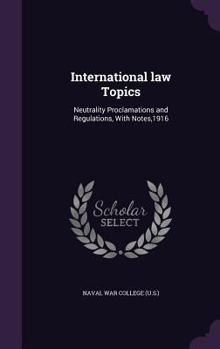 Hardcover International law Topics: Neutrality Proclamations and Regulations, With Notes,1916 Book
