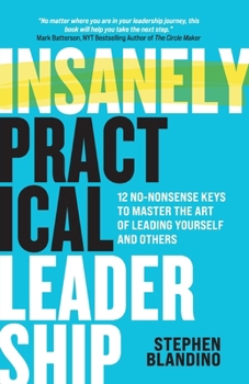 Paperback Insanely Practical Leadership: 12 No-Nonsense Keys to Master the Art of Leading Yourself and Others Book