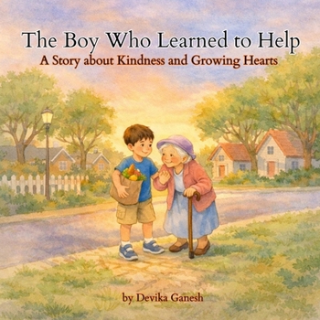 The Boy Who Learned to Help: A Story about Kindness and Growing Hearts | 40-Page Children's Picture Book | 8.5 × 8.5 Inch Square Edition