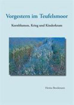 Paperback Vorgestern im Teufelsmoor: Kornblumen, Krieg und Kinderkram [German] Book