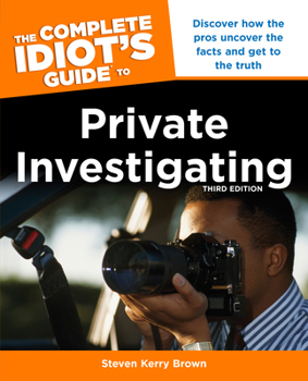 Paperback The Complete Idiot's Guide to Private Investigating, Third Edition: Discover How the Pros Uncover the Facts and Get to the Truth Book