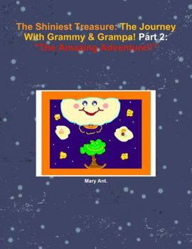 Paperback The Shiniest Treasure: The Journey With Grammy & Grampa! Part 2: "The Amazing Adventure!!" Book