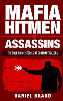 Paperback Mafia Hitmen And Assassins: The True Crime Stories of Contract Killers Book