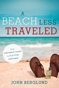 Hardcover A Beach Less Traveled: From Corporate Chaos to Flip-Flop Perfumer Book