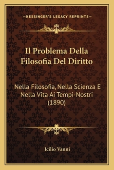 Paperback Il Problema Della Filosofia Del Diritto: Nella Filosofia, Nella Scienza E Nella Vita Ai Tempi-Nostri (1890) [Italian] Book