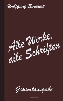Paperback Wolfgang Borchert: Alle Werke, alle Schriften: Die Gesamtausgabe [German] Book