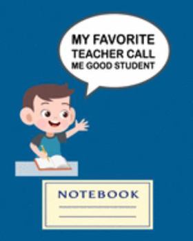 MY FAVORITE TEACHER CALL ME GOOD STUDENT: Carefully crafted journal and planner layouts that cover TEACHER'S everything from daily, weekly and monthly planning, yearly school.