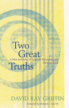 Paperback Two Great Truths: A New Synthesis of Scientific Naturalism and Christian Faith Book