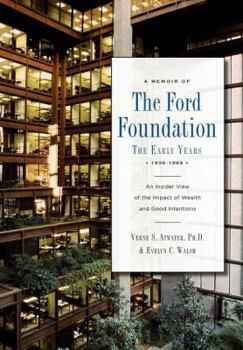 Hardcover A Memoir of the Ford Foundation: The Early Years, 1936-1968: An Insider View of the Impact of Wealth and Good Intentions Book