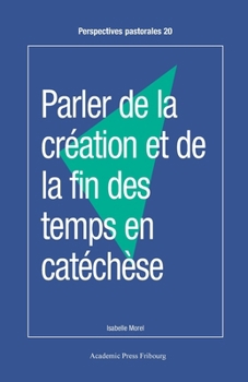 Paperback Parler de la création et de la fin des temps en catéchèse [French] Book