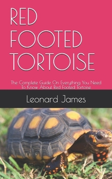Paperback Red Footed Tortoise: The Complete Guide On Everything You Need To Know About Red Footed Tortoise Book