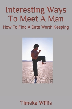 Paperback Interesting Ways To Meet A Man: How To Find A Date Worth Keeping Book