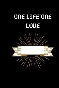 ONE LIFE ONE LOVE: this funny notebook is a perfect is the best choice for your friend and lover or coworker! (12345)