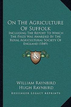 Paperback On The Agriculture Of Suffolk: Including The Report To Which The Prize Was Awarded By The Royal Agricultural Society Of England (1849) Book