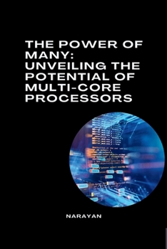 Paperback The Power of Many: Unveiling the Potential of Multi-Core Processors Book