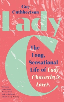 Hardcover Lady C: The Long, Sensational Life of Lady Chatterley's Lover Book