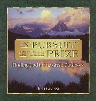 Hardcover In Pursuit of the Prize: Finding God in the Great Outdoors Book