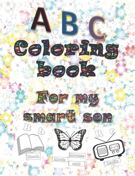 A b c coloring book for my smart son: best coloring book for smart son
