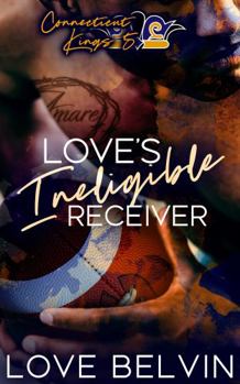 Love's Ineligible Receiver - Book #5 of the Connecticut Kings