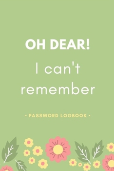 Oh Dear! I can't remember - Password Logbook- : Internet Password Logbook Organizer with Alphabetical Tabs Solve Forgetting Problem In One Place l Gag Gift
