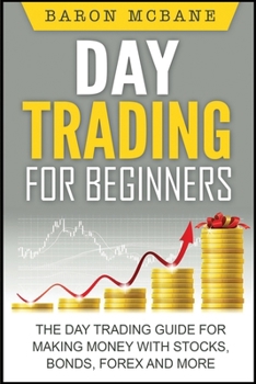 Paperback Day Trading: for Beginners: The Day Trading Guide for Making Money with Stocks, Options, Forex and More Book