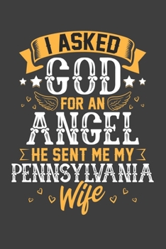 I Asked God for Angel He sent Me My Pennsylvania Wife: Blank lined journal 100 page 6 x 9 Retro Birthday Gifts For Wife From Husband - Favorite US ... her - Notebook to jot down ideas and notes