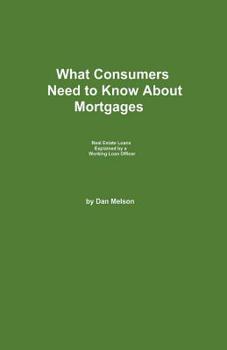 Paperback What Consumers Need to Know About Mortgages Book