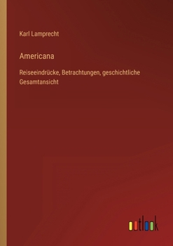 Paperback Americana: Reiseeindrücke, Betrachtungen, geschichtliche Gesamtansicht [German] Book