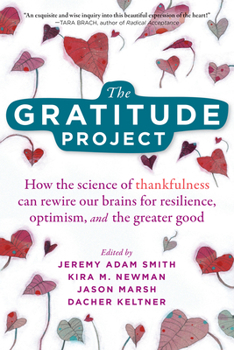 Paperback The Gratitude Project: How the Science of Thankfulness Can Rewire Our Brains for Resilience, Optimism, and the Greater Good Book