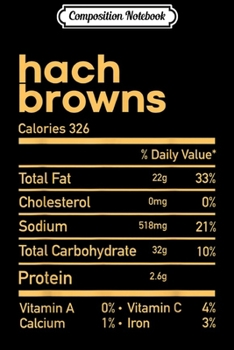 Composition Notebook: Funny Hash Browns Nutrition Facts Matching Thanksgiving  Journal/Notebook Blank Lined Ruled 6x9 100 Pages