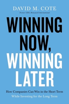 Hardcover Winning Now, Winning Later: How Companies Can Succeed in the Short Term While Investing for the Long Term Book