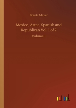 Paperback Mexico, Aztec, Spanish and Republican Vol. 1 of 2: Volume 1 Book