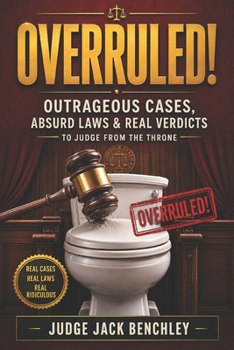 Paperback Overruled!: Outrageous Cases, Absurd Laws & Real Verdicts to Judge While You Sit on the Throne Book