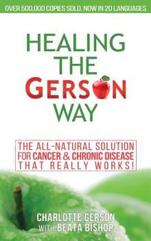 Hardcover Healing The Gerson Way: The All-Natural Solution for Cancer & Chronic Disease Book