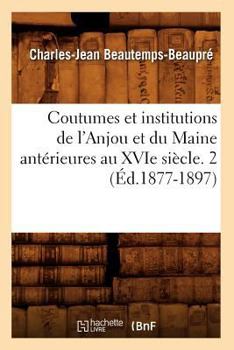 Paperback Coutumes Et Institutions de l'Anjou Et Du Maine Antérieures Au Xvie Siècle. 2 (Éd.1877-1897) [French] Book