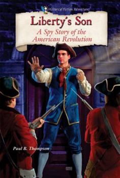 Liberty's Son: A Spy Story of the American Revolution - Book  of the Historical Fiction Adventures (HFA)