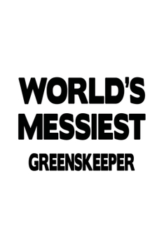 Paperback World's Messiest Greenskeeper: Best Greenskeeper Notebook, Journal Gift, Diary, Doodle Gift or Notebook - 6 x 9 Compact Size- 109 Blank Lined Pages Book