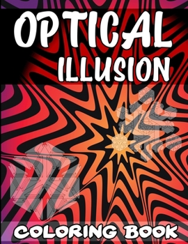 Paperback Optical Illusion Coloring Book: A Cool Drawing Book for Adults and Kids, Make Your Own Optical Illusions, Optical Illusion Books, Optical Illusion Art Book