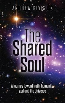 Paperback The Shared Soul: A journey toward truth, humanity, god and the Universe Book